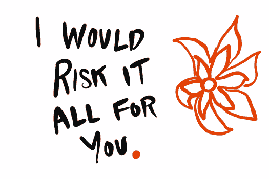 I would risk it all for you GIF